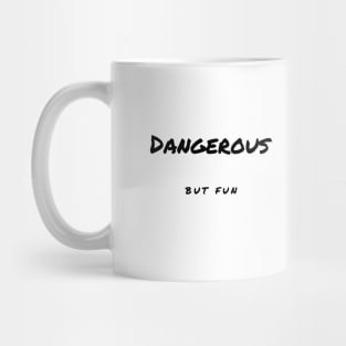 Dangerous but Fun Mug